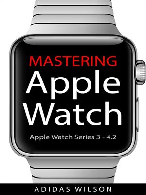 cover image of Mastering Apple Watch--Apple Watch Series 3--4.2